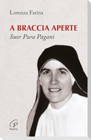 A braccia aperte. Suor Pura Pagani