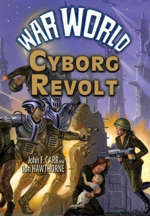 Carr, John F / Don Hawthorne. War World - Cyborg Revolt. Pequod Press, 2013.