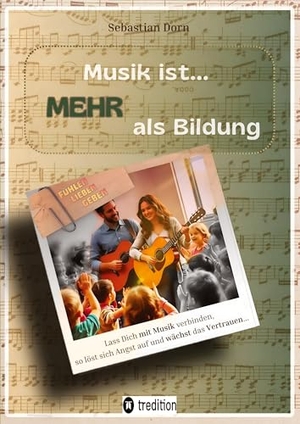 Dorn, Sebastian. Musik ist... MEHR als Bildung - Fachbuch und Ratgeber für Erwachsene und Pädagogen - Entdecke, dass auch Du Musik leben kannst. tredition, 2025.
