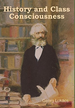 Lukács, Georg. History and Class Consciousness. IndoEuropeanPublishing.com, 2018.