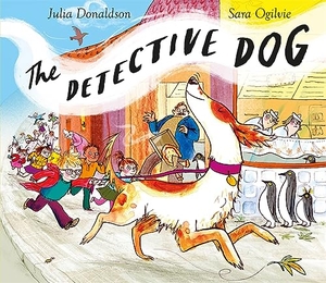 Donaldson, Julia. The Detective Dog - From the creators of Gozzle. Macmillan Publishers Int Ltd - MDL, 2016.