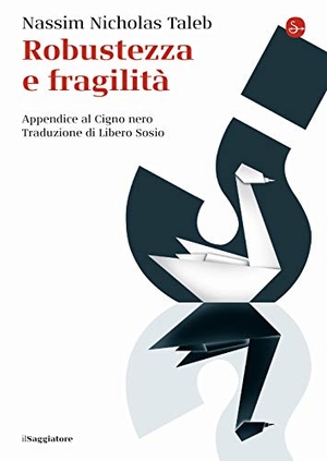Taleb, Nassim Nicholas. Robustezza e fragilità. Che fare? Il Cigno nero tre anni dopo. , 2020.