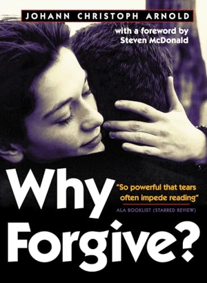 Arnold, Johann Christoph. Why Forgive?. Plough Publishing House, 2014.