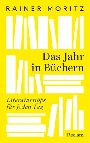 Moritz, Rainer. Das Jahr in Büchern. Literaturtipps für jeden Tag - 366 literarische Schätze für jeden Tag - das perfekte Hausbuch für Literaturfreunde. Reclam Philipp Jun., 2025.