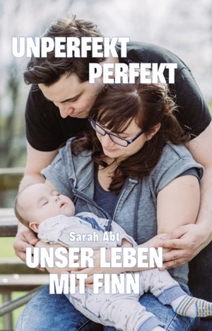 Abt, Sarah. Unperfekt perfekt - Unser Leben mit Finn. Verlagshaus Schlosser, 2025.