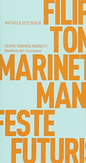 Marinetti, Filippo Tommaso. Manifeste des Futurismus. Matthes & Seitz Verlag, 2018.