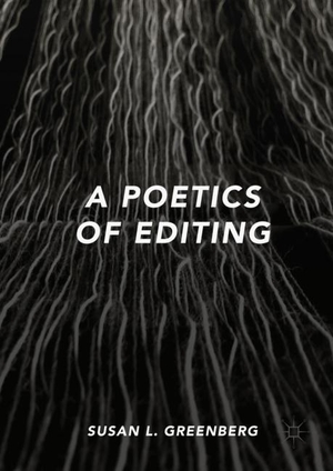 Greenberg, Susan L.. A Poetics of Editing. Springer International Publishing, 2018.