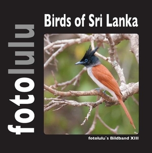 Fotolulu. Birds of Sri Lanka - fotolulu's Bildband XIII. Books on Demand, 2017.
