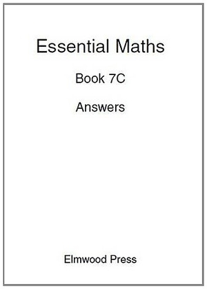 Rayner, David / Michael White. Essential Maths 7C Answers. Elmwood Education Limited, 2008.