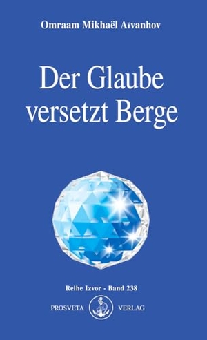 Aivanhov, Omraam Mikhael. Der Glaube versetzt Berge. Prosveta Verlag GmbH, 2003.