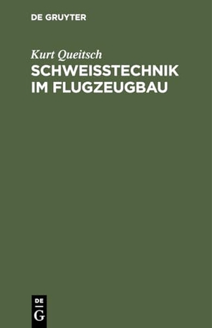 Queitsch, Kurt. Schweißtechnik im Flugzeugbau. De Gruyter, 1938.