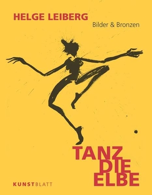 Leiberg, Helge. TANZ DIE ELBE - Bilder & Bronzen. Kunstblatt Verlag, 2025.
