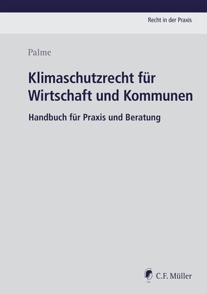 Palme, Christoph. Klimaschutzrecht für die Wirtschaft - "Handbuch für Beratungs- und  Unternehmenspraxis". Müller Jur.Vlg.C.F., 2021.