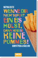 Wenne Dir nich' sofort ein Eis holst, dann krisse keine Pommes!