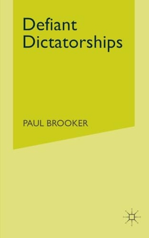 Brooker, P.. Defiant Dictatorships - Communist and Middle-Eastern Dictatorships in a Democratic Age. Palgrave Macmillan UK, 1997.
