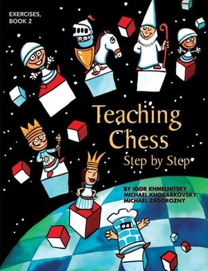 Khmelnitsky, Igor / Khodarkovsky, Michael et al. Teaching Chess, Step by Step - Exercises. Russell Enterprises, 2009.