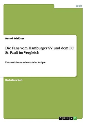 Schlüter, Bernd. Die Fans vom Hamburger SV und dem FC St. Pauli im Vergleich - Eine sozialisationstheoretische Analyse. GRIN Publishing, 2013.