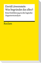 Was begründet das alles?. Eine Einführung in die logische Argumentanalyse