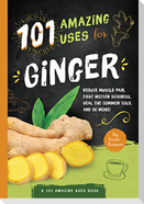 101 Amazing Uses for Ginger