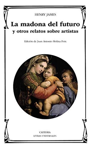 James, Henry. La madona del futuro y otros relatos sobre artistas. Ediciones Cátedra, 2021.