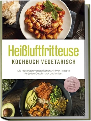 Gerber, Anna-Lena. Heißluftfritteuse Kochbuch vegetarisch: Die leckersten vegetarischen Airfryer Rezepte für jeden Geschmack und Anlass - inkl. Brotrezepten, Salaten, Fingerfood & Desserts. Edition Lunerion, 2025.