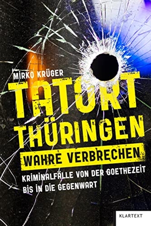 Krüger, Mirko. Tatort Thüringen. Wahre Verbrechen.. Klartext Verlag, 2023.