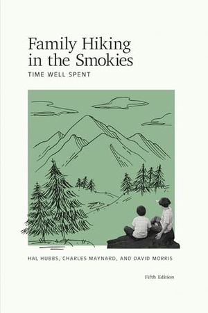Hubbs, Hal / Maynard, Charles et al. Family Hiking in the Smokies - Time Well Spent. University of Tennessee Press, 2020.