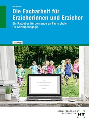 Dohrmann, Wolfgang. eBook inside: Buch und eBook Die Facharbeit für Erzieherinnen und Erzieher - Ein Ratgeber für Lernende an Fachschulen für Sozialpädagogik als 5-Jahreslizenz für das eBook. Handwerk + Technik GmbH, 2020.