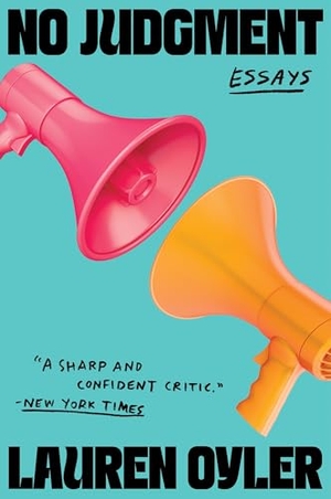 Oyler, Lauren. No Judgment - Essays. HarperCollins, 2025.