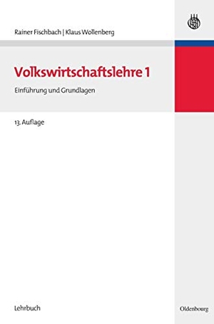 Wollenberg, Klaus / Rainer Fischbach. Volkswirtschaftslehre I - Einführung und Grundlagen. De Gruyter Oldenbourg, 2007.