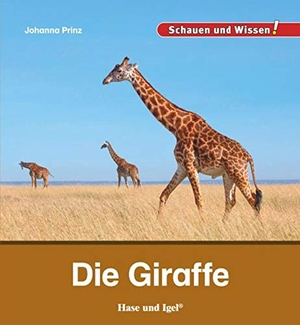 Prinz, Johanna. Die Giraffe - Schauen und Wissen!. Hase und Igel Verlag GmbH, 2016.