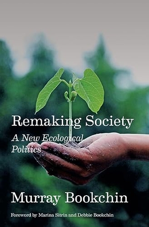 Bookchin, Murray. Remaking Society - A New Ecological Politics. AK Press, 2023.