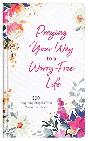 Maltese, Donna K. Praying Your Way to a Worry-Free Life - 200 Inspiring Prayers for a Woman's Heart. Barbour Publishing, 2021.