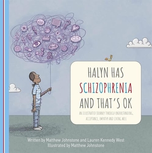 Johnstone, Matthew / Lauren Kennedy West. Halyn Has Schizophrenia and That's Ok. Little, Brown Book Group, 2026.