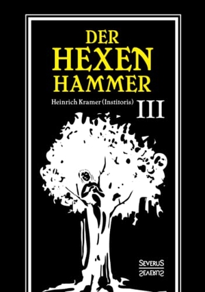 Kramer, Heinrich. Der Hexenhammer: Malleus Maleficarum. - Dritter Teil. Severus Verlag, 2021.