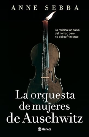 Sebba, Anne. La Orquesta de Mujeres de Auschwitz (Novela Histórica) / The Women's Orchestra of Auschwitz (a Historical Novel). Planeta Publishing Corp, 2025.