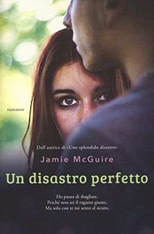 Mcguire, Jamie. Un disastro perfetto. Garzanti, 2018.