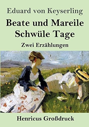 Keyserling, Eduard Von. Beate und Mareile / Schwüle Tage (Großdruck) - Zwei Erzählungen. Henricus, 2022.