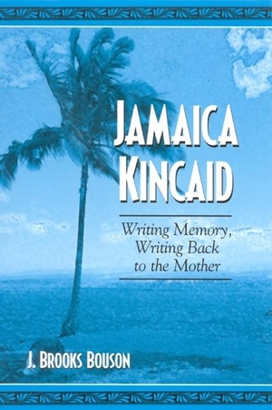 Bouson, J. Brooks. Jamaica Kincaid: Writing Memory, Writing Back to the Mother. State University of New York Press, 2006.