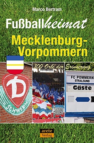 Bertram, Marco. Fußballheimat Mecklenburg-Vorpommern - 100 Orte der Erinnerung. Ein Reiseführer. arete Verlag, 2020.