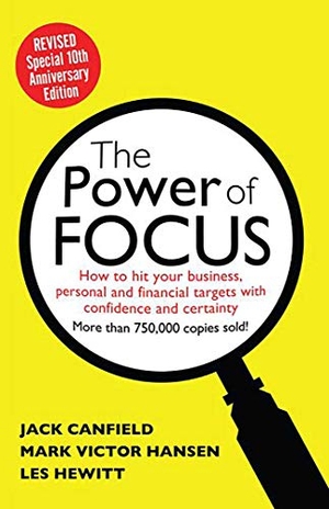 Canfield, Jack / Hansen, Mark et al. The Power of Focus - How to Hit Your Business, Personal and Financial Targets with Absolute Confidence and Certainty. Health Communications, 2012.