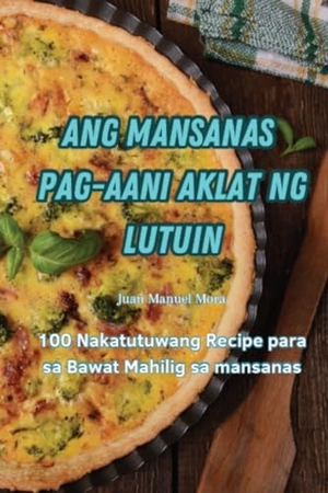 Mora. Ang Mansanas Pag-Aani Aklat Ng Lutuin. Juan Manuel Mora, 2023.