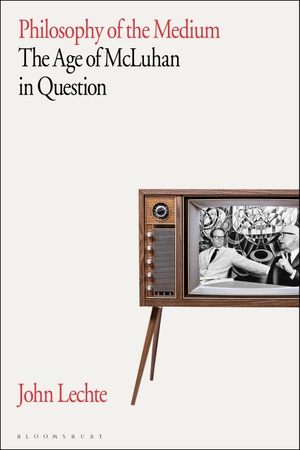 Lechte, John. Philosophy of the Medium - The Age of McLuhan in Question. Bloomsbury Academic, 2025.