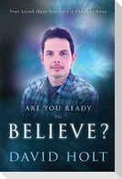 Are You Ready to Believe?