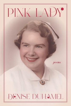 Duhamel, Denise. Pink Lady - Poems. University of Pittsburgh Press, 2025.