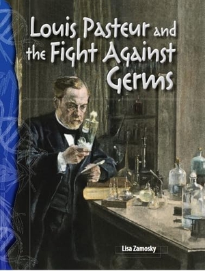 Zamosky, Lisa. Louis Pasteur and the Fight Against Germs. Teacher Created Materials, 2007.