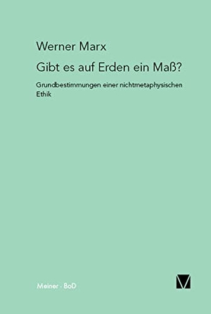 Marx, Werner. Gibt es auf Erden ein Maß? - Grundbestimmung einer nichtmetaphysischen Ethik. Felix Meiner Verlag, 1983.