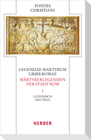 Legendae martyrum urbis Romae - Märtyrerlegenden der Stadt Rom Band 1
