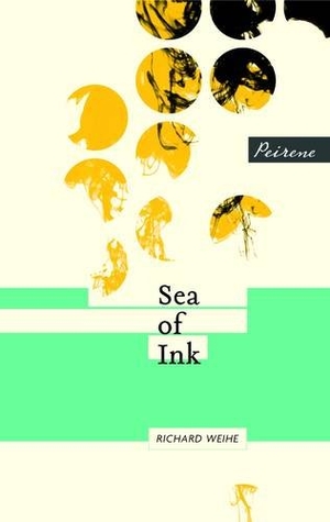 Weihe, Richard. Sea of Ink. Peirene Press Ltd, 2012.