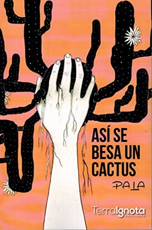 Pala. Así se besa un cactus. Terra Ignota Ediciones, 2017.